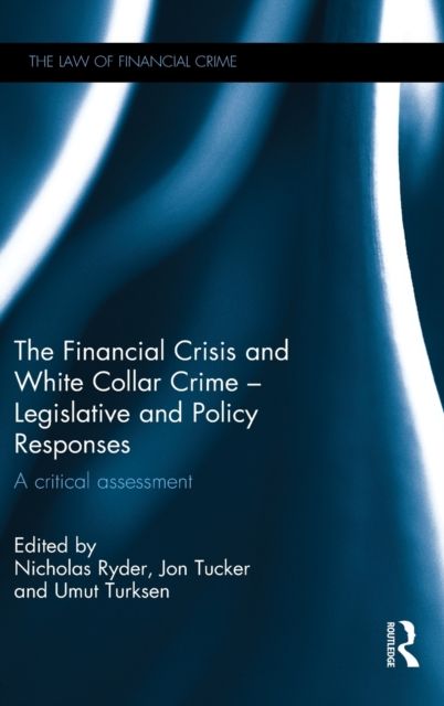 The Financial Crisis and White Collar Crime - Legislative and Policy Responses : A Critical Assessment