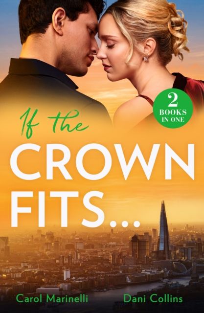 If The Crown Fits… : She Will be Queen (Wed into a Billionaire's World) / His Highness's Hidden Heir