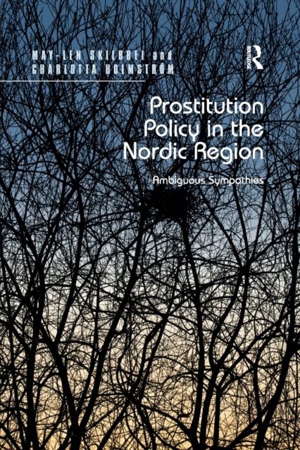 Prostitution Policy in the Nordic Region : Ambiguous Sympathies