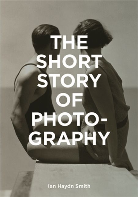 The Short Story of Photography : A Pocket Guide to Key Genres, Works, Themes & Techniques