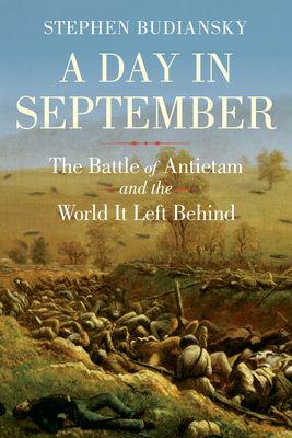 A Day in September : The Battle of Antietam and the World It Left Behind