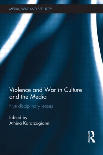 Violence and War in Culture and the Media : Five Disciplinary Lenses