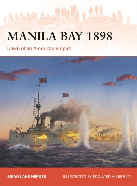 Manila Bay 1898 : Dawn of an American Empire