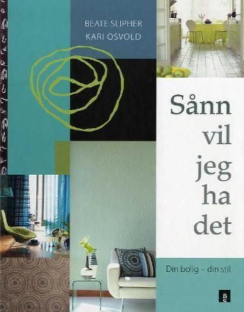 Sånn vil jeg ha det! : din bolig - din stil