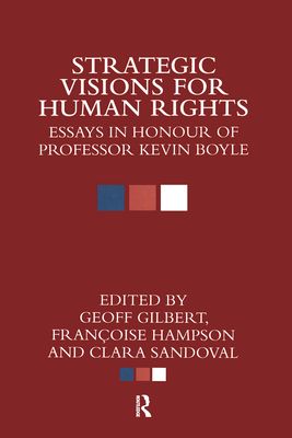 Strategic Visions for Human Rights : Essays in Honour of Professor Kevin Boyle