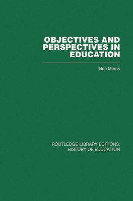 Objectives and Perspectives in Education : Studies in Educational Theory 1955-1970