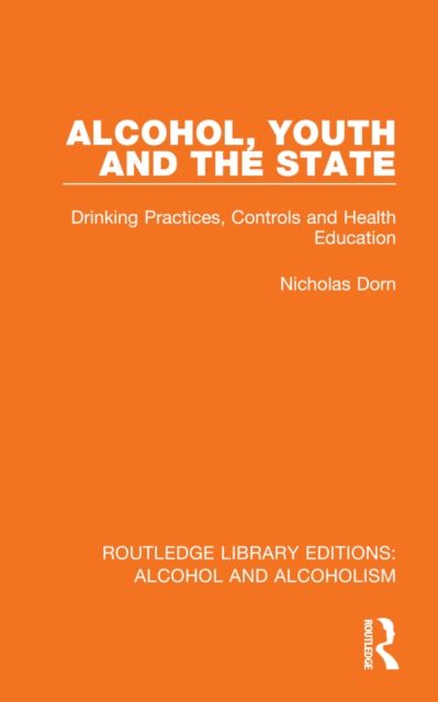 Alcohol, Youth and the State : Drinking Practices, Controls and Health Education