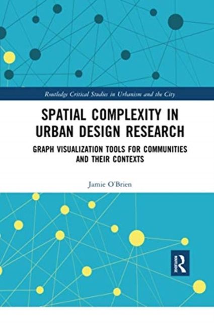 Spatial Complexity in Urban Design Research : Graph Visualization Tools for Communities and their Contexts