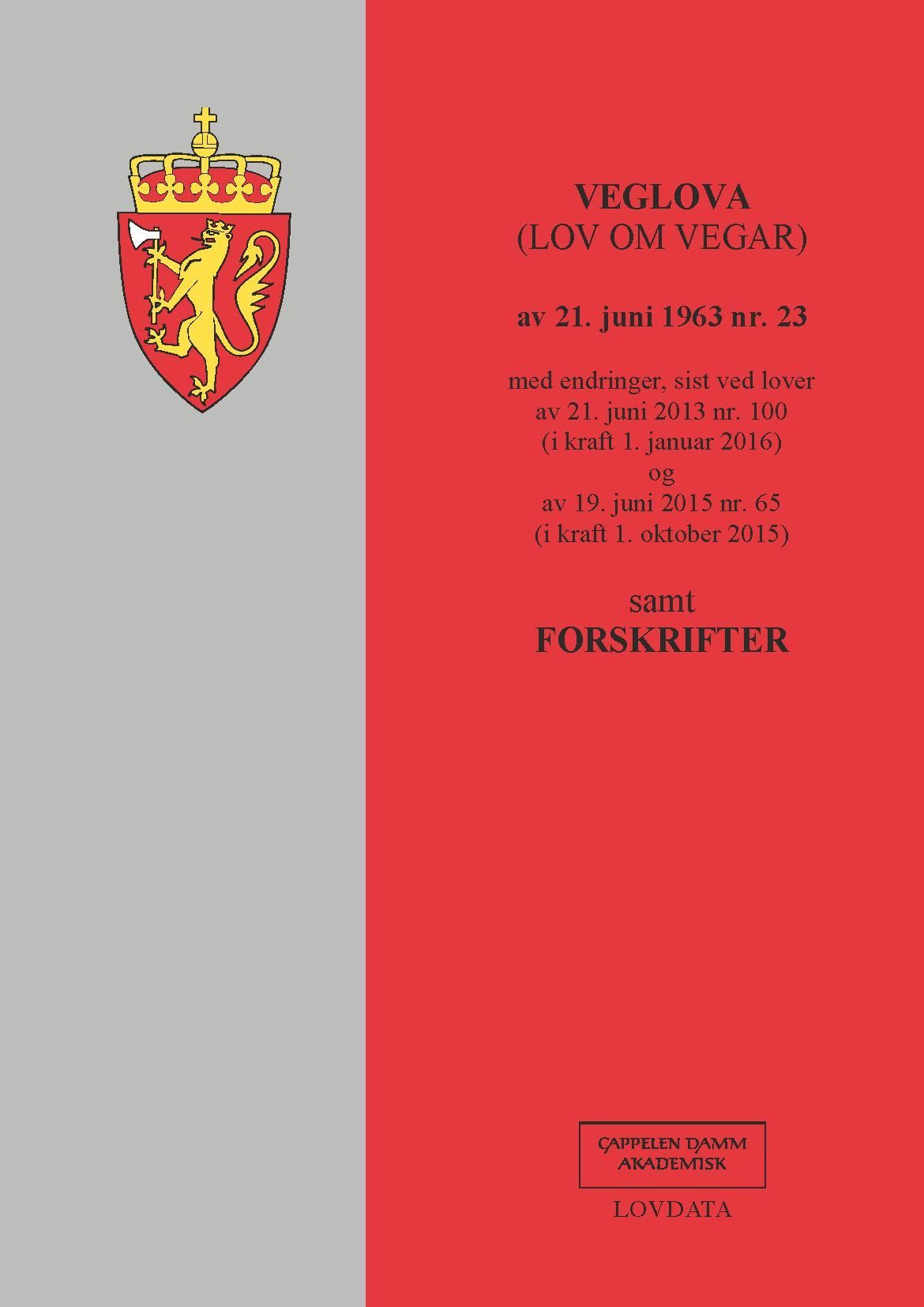 Veglova : (lov om vegar) av 21. juni 1963 nr. 23 : med endringer, sist ved lover av 21. juni 2013 nr. 100 (i kraft 1. januar 2016) og av 19. juni 2015 nr. 65 (i kraft 1. oktober 2015) : samt forskrifter