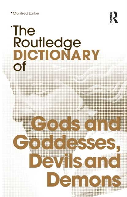 The Routledge Dictionary of Gods and Goddesses, Devils and Demons