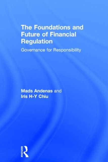 The Foundations and Future of Financial Regulation : Governance for Responsibility
