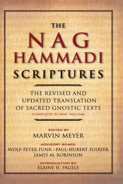The Nag Hammadi Scriptures : The Revised and Updated Translation of Sacred Gnostic Texts Complete in One Volume