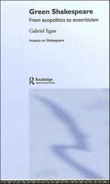 Green Shakespeare : From Ecopolitics to Ecocriticism