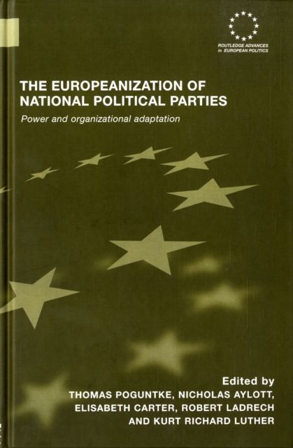 The Europeanization of National Political Parties : Power and Organizational Adaptation