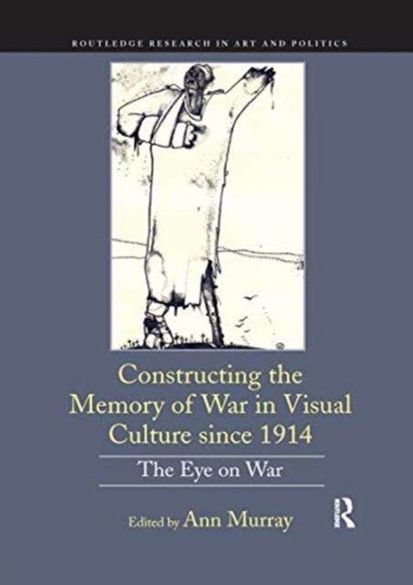 Constructing the Memory of War in Visual Culture since 1914 : The Eye on War