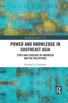 Power and Knowledge in Southeast Asia : State and Scholars in Indonesia and the Philippines