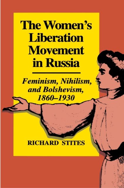 The Women's Liberation Movement in Russia : Feminism, Nihilsm, and Bolshevism, 1860-1930 - Expanded Edition