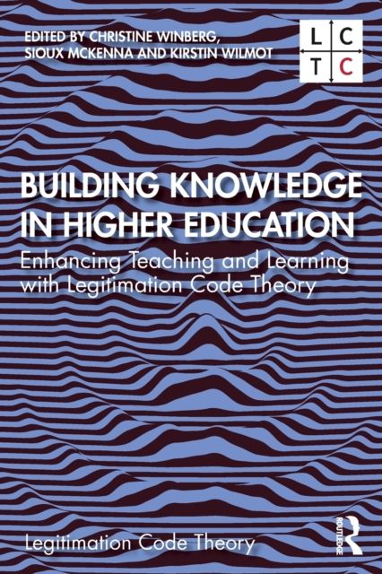 Building Knowledge in Higher Education : Enhancing Teaching and Learning with Legitimation Code Theory