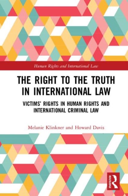 The Right to The Truth in International Law : Victims’ Rights in Human Rights and International Criminal Law