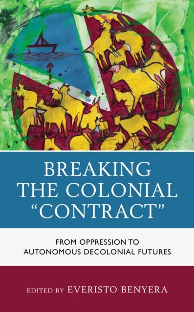 Breaking the Colonial "Contract" : From Oppression to Autonomous Decolonial Futures