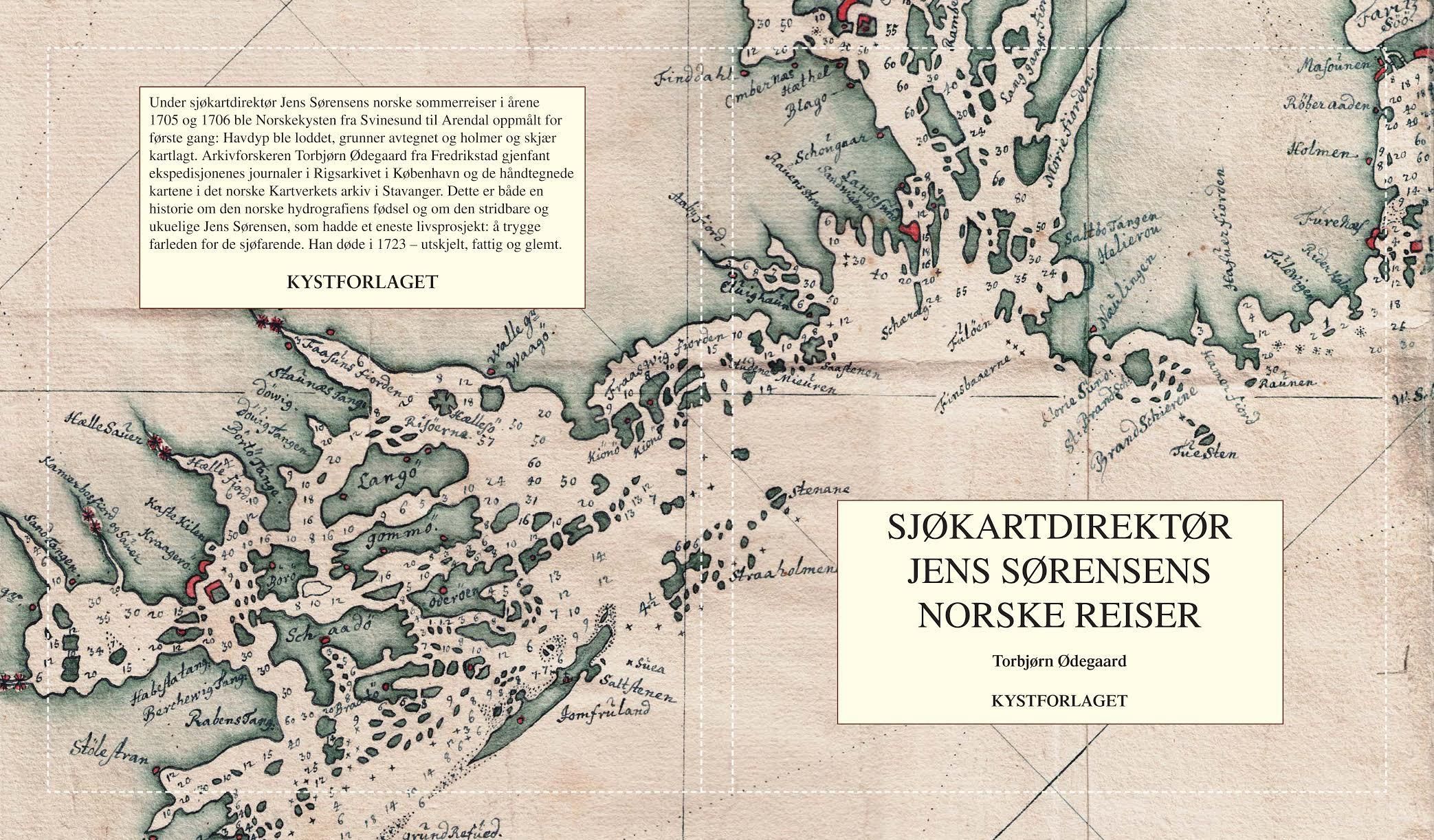 Sjøkartdirektør Jens Sørensens norske reiser : om den første offisielle oppmålingen av Norskekysten : fra Svinesund til Arendal i 1705 og 1706 : med journaler og kart