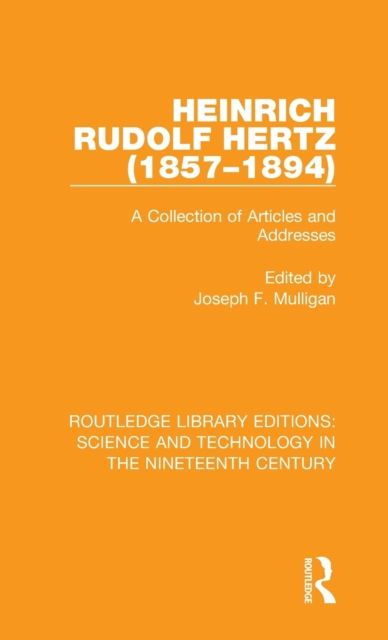 Heinrich Rudolf Hertz (1857-1894) : A Collection of Articles and Addresses