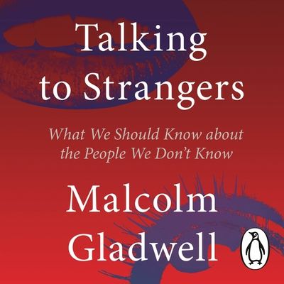 Talking to Strangers : What We Should Know about the People We Don't Know