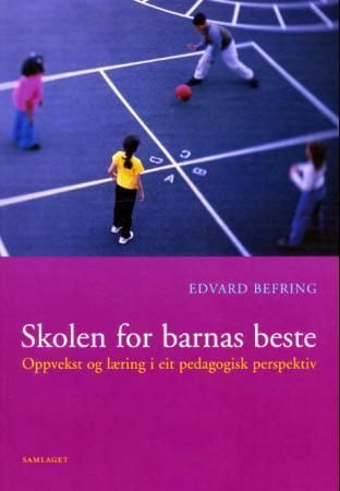 Skolen for barnas beste : oppvekst og læring i eit pedagogisk perspektiv