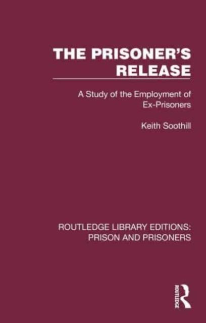 The Prisoner's Release : A Study of the Employment of Ex-Prisoners