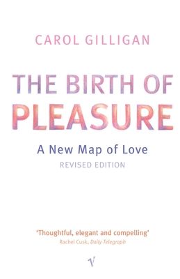 The Birth Of Pleasure : A New Map of Love