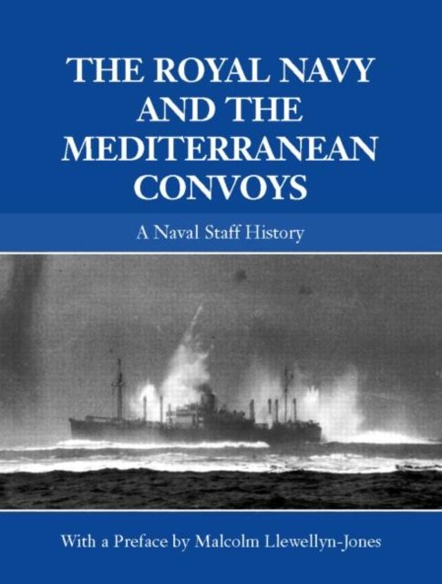 The Royal Navy and the Mediterranean Convoys : A Naval Staff History