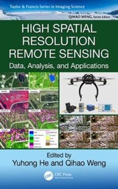 High Spatial Resolution Remote Sensing : Data, Analysis, and Applications