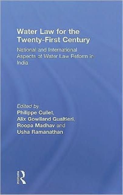 Water Law for the Twenty-First Century : National and International Aspects of Water Law Reform in India