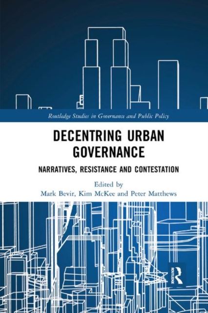 Decentring Urban Governance : Narratives, Resistance and Contestation