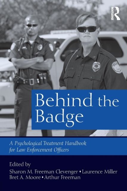 Behind the Badge : A Psychological Treatment Handbook for Law Enforcement Officers