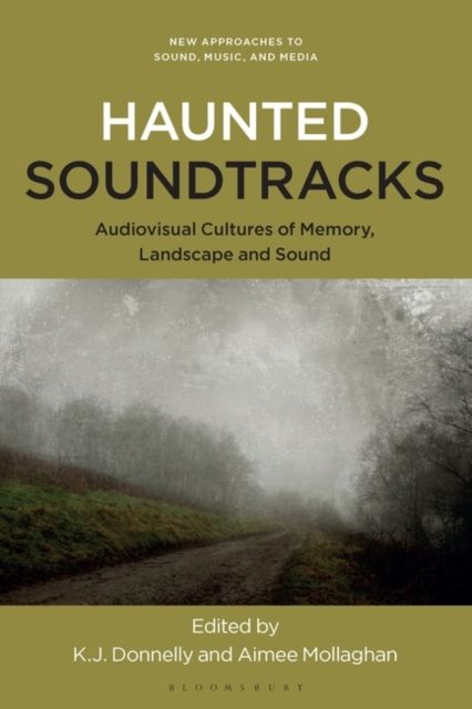Haunted Soundtracks : Audiovisual Cultures of Memory, Landscape, and Sound