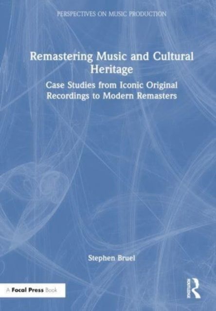 Remastering Music and Cultural Heritage : Case Studies from Iconic Original Recordings to Modern Remasters
