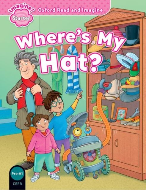 Oxford Read and Imagine: Starter: Where's My Hat?