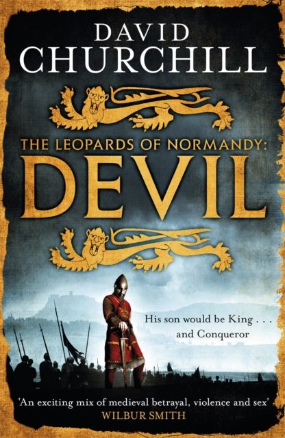 Devil (Leopards of Normandy 1) : A vivid historical blockbuster about the man who would be King and Conqueror