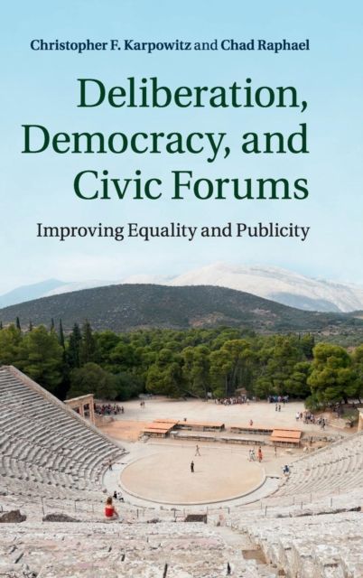 Deliberation, Democracy, and Civic Forums : Improving Equality and Publicity