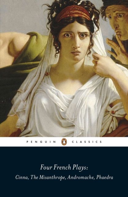 Four French Plays : Cinna, The Misanthrope, Andromache, Phaedra