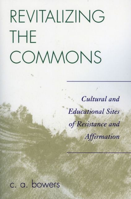 Revitalizing the Commons : Cultural and Educational Sites of Resistance and Affirmation