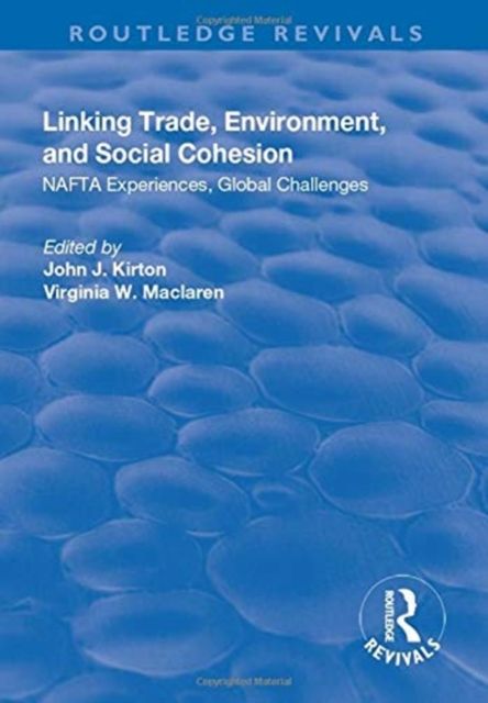 Linking Trade, Environment, and Social Cohesion : NAFTA Experiences, Global Challenges