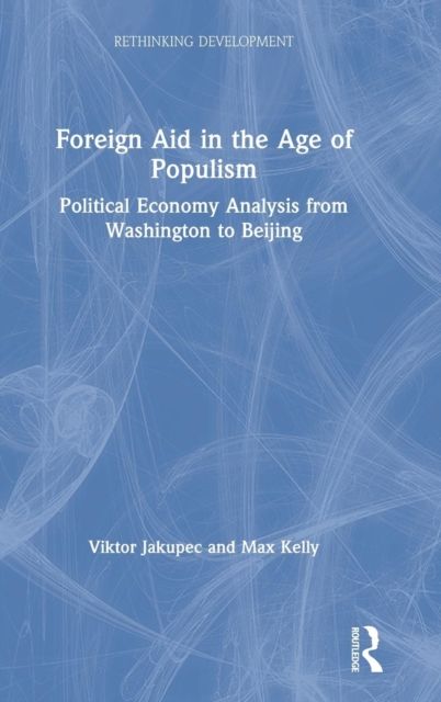 Foreign Aid in the Age of Populism : Political Economy Analysis from Washington to Beijing