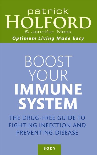 Boost Your Immune System : The drug-free guide to fighting infection and preventing disease