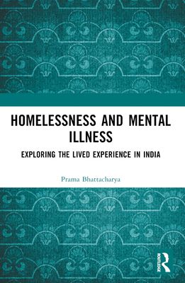 Homelessness and Mental Illness : Exploring the Lived Experience in India