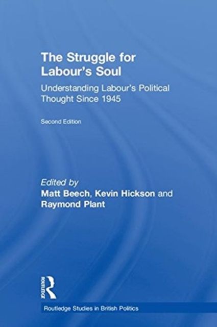The Struggle for Labour's Soul : Understanding Labour's Political Thought Since 1945