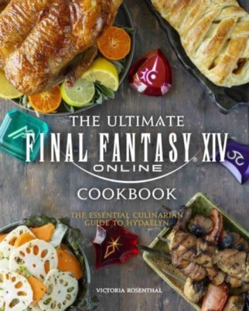 The ultimate Final Fantasy XIV online cookbook : the essential culinarian guide to Hydaelyn