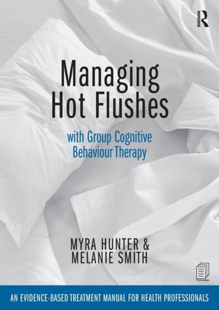 Managing Hot Flushes with Group Cognitive Behaviour Therapy : An evidence-based treatment manual for health professionals