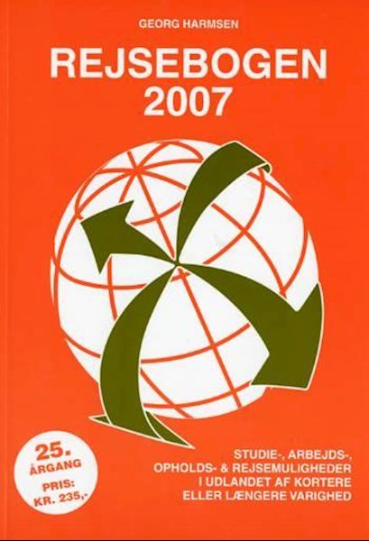Rejsebogen 2007 : studie-, arbejds-, opholds- & rejsemuligheder i udlandet af kortere eller længere varighed
